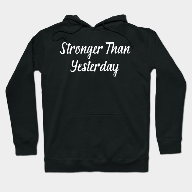 Stronger Than Yesterday Hoodie by GrayDaiser